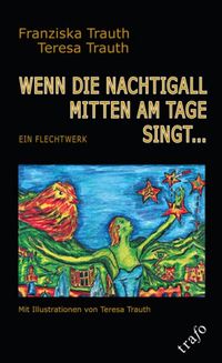 Franziska-Trauth-Trauth+Wenn-die-Nachtigall-mitten-am-Tage-singt-Ein-Flechtwerk