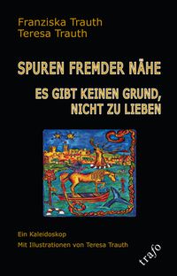 Franziska-Trauth-Trauth+Spuren-fremder-N&auml;he-Es-gibt-keinen-Grund-nicht-zu-lieben-Ein-Kaleidoskop (1)